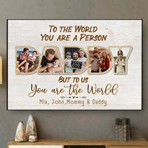 Daddy To Us You Are The World Personalized Photo Canvas Poster,Father's Day Gift