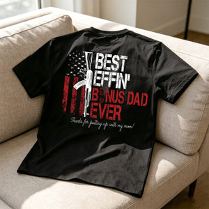 Best Effin' Bonus Dad / Step Dad /Dad /Father/ Daddy Ever American Flag Back T-Shirt Father's Day Gift For Dad