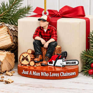Custom "Just A Man Who Loves Chainsaws" Ornament – Personalized Wood Cutting Christmas Keepsake