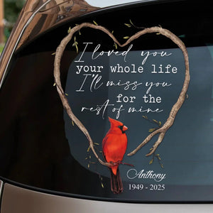 I Loved You Your Whole Life I’ll Miss You For The Rest Of Mine - Personalized Decal
