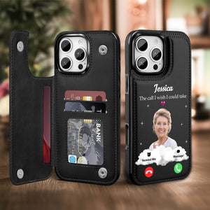 The Call I Wish I Could Take - Personalized Leather Flip Wallet Phone Case