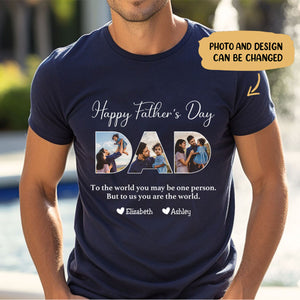Father - To The World You May Be One Person Dad, But To Me You Are The World - Personalized Pure Cotton T-shirt