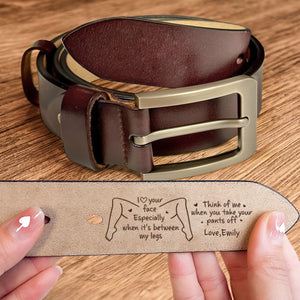 I Love Your Face Especially When It's Between My Legs - Naughty Fun Gifts For Him - Personalized Cowhide Belt
