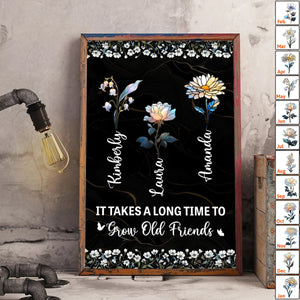 It Takes A Long Time To Grow Old Friends Birth Flower Version - Personalized Poster Gift For Friends