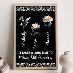 It Takes A Long Time To Grow Old Friends Birth Flower Version - Personalized Poster Gift For Friends
