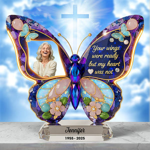 Your Wings Were Ready But My Heart Was Not - Personalized Memorial Custom Butterfly Shape Acrylic Plaque
