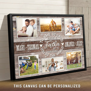 Family Bond Collage Canvas, To The World You Are A Father Personalized Canvas Poster