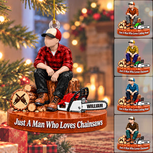 Custom "Just A Man Who Loves Chainsaws" Ornament – Personalized Wood Cutting Christmas Keepsake