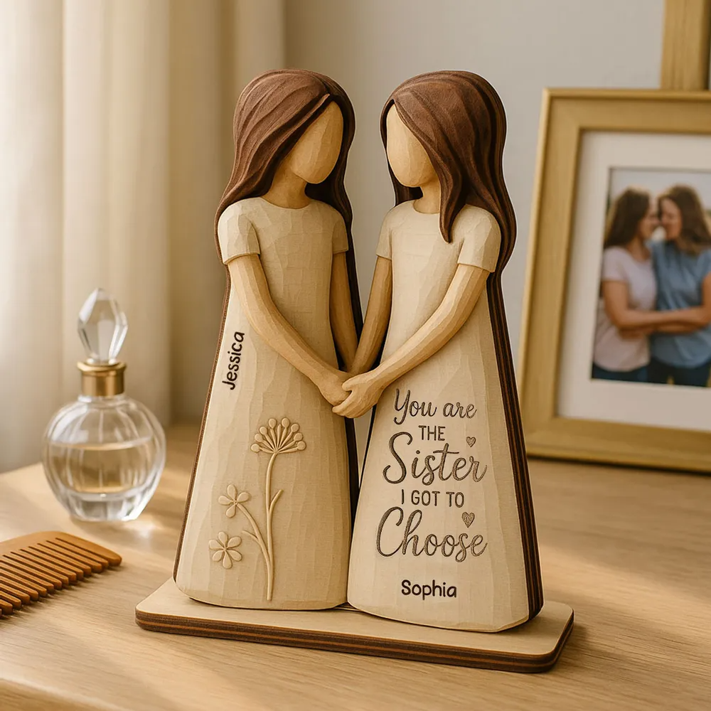 You Are The Sister I Got To Choose Personalized Standing Flat Wooden Plaque Friendship Gift for Besties