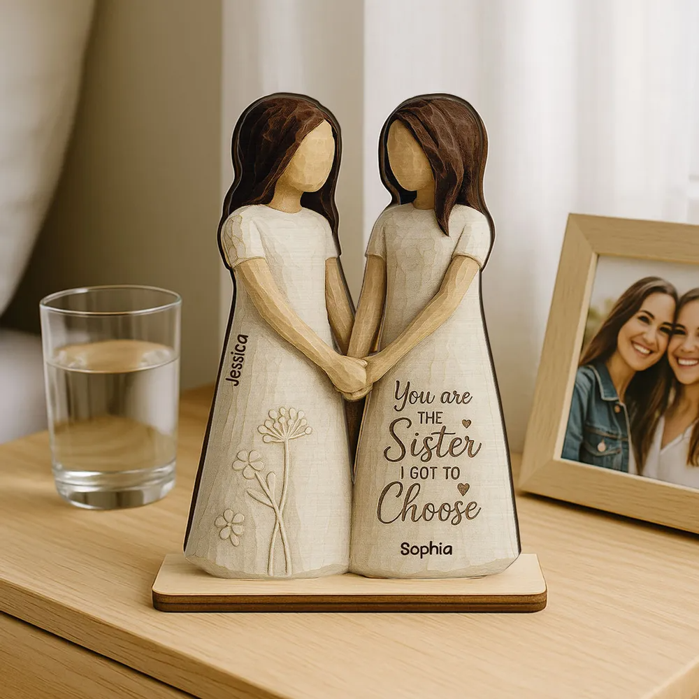 You Are The Sister I Got To Choose Personalized Standing Flat Wooden Plaque Friendship Gift for Besties