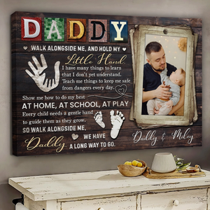 Custom Father's Day Gifts - Personalized Canvas Poster - Daddy Walk Alongside Me, And Hold My Little Hand