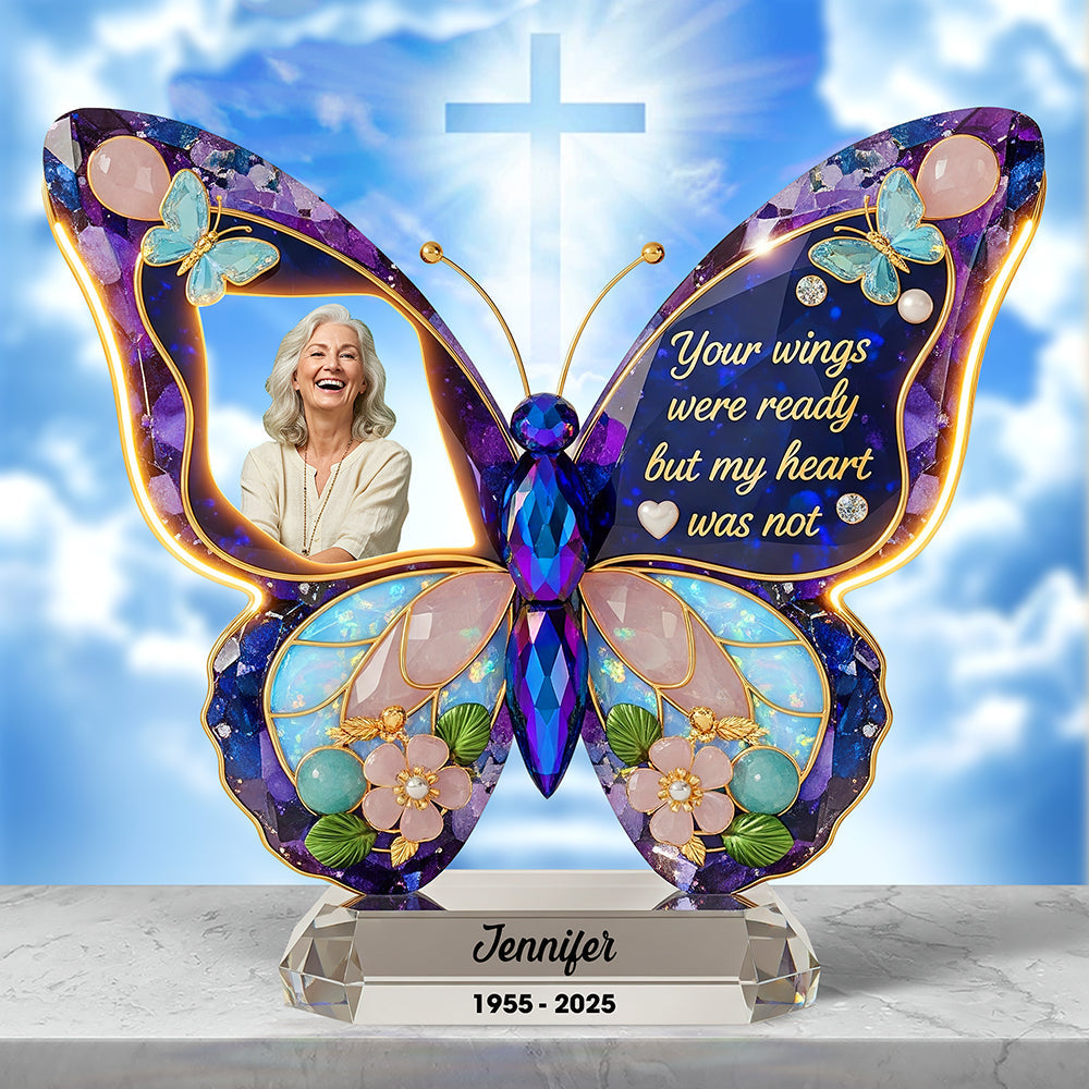 Your Wings Were Ready But My Heart Was Not - Personalized Memorial Custom Butterfly Shape Acrylic Plaque